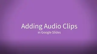 Adding Audio to Google Slides Presentations